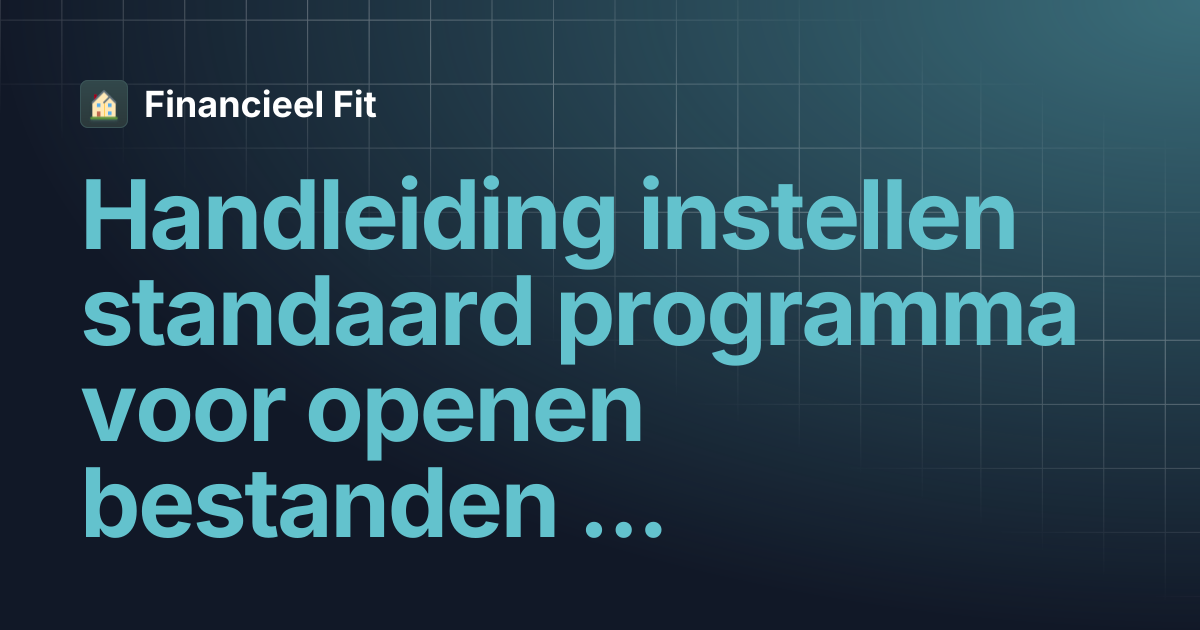 Handleiding instellen standaard programma voor openen bestanden ...